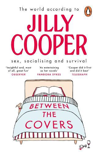 Cover image for Between the Covers: Jilly Cooper on sex, socialising and survival