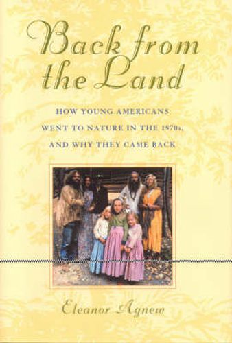 Cover image for Back from the Land: How Young Americans Went to Nature in the 1970s, and Why They Came Back