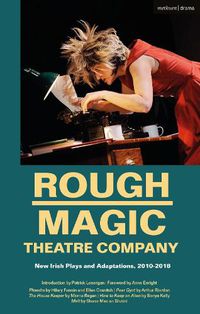 Cover image for Rough Magic Theatre Company: New Irish Plays and Adaptations, 2010-2018