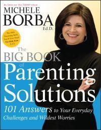 Cover image for The Big Book of Parenting Solutions: 101 Answers to Your Everyday Challenges and Wildest Worries