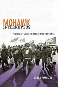 Cover image for Mohawk Interruptus: Political Life Across the Borders of Settler States