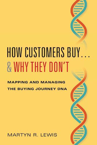 Cover image for How Customers Buy...& Why They Don't: Mapping and Managing the Buying Journey DNA