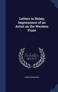 Cover image for Letters to Helen; Impressions of an Artist on the Western Front