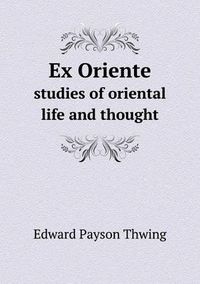 Cover image for Ex Oriente Studies of Oriental Life and Thought