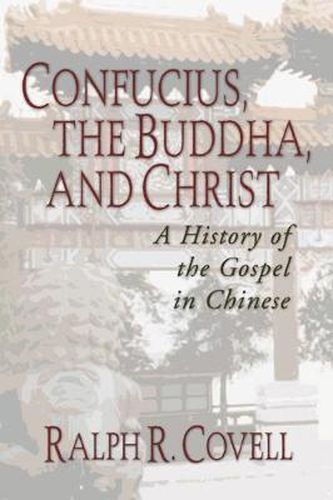 Cover image for Confucius, the Buddha, and Christ: A History of the Gospel in Chinese