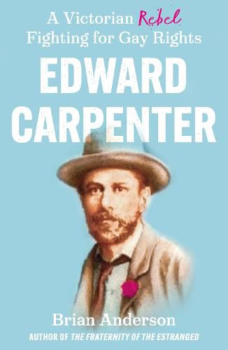 Cover image for Edward Carpenter: A Victorian Rebel Fighting for Gay Rights