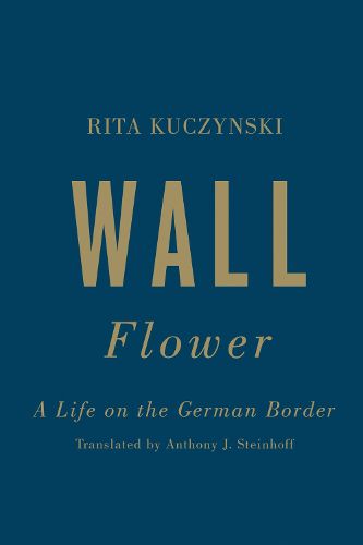 Cover image for Wall Flower: A Life on the German Border