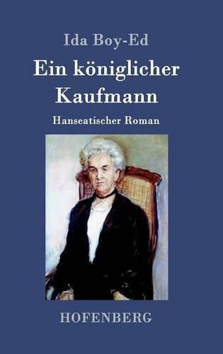 Ein koeniglicher Kaufmann: Hanseatischer Roman