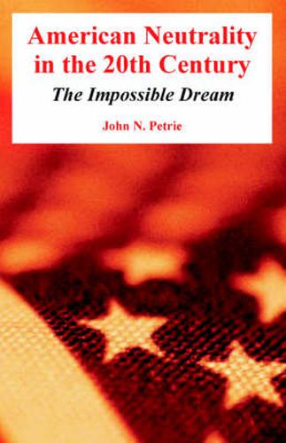 American Neutrality in the 20th Century: The Impossible Dream