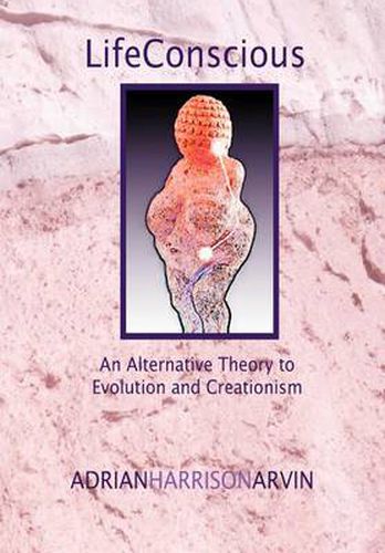 Cover image for LifeConscious: An Alternative Theory to Evolution and Creationism