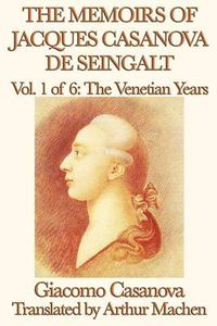 Cover image for The Memoirs of Jacques Casanova de Seingalt Vol. 1 the Venetian Years