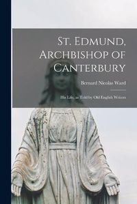 Cover image for St. Edmund, Archbishop of Canterbury: His Life, as Told by Old English Writers