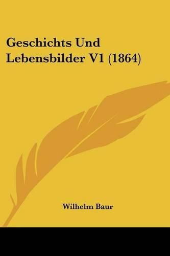 Geschichts Und Lebensbilder V1 (1864)