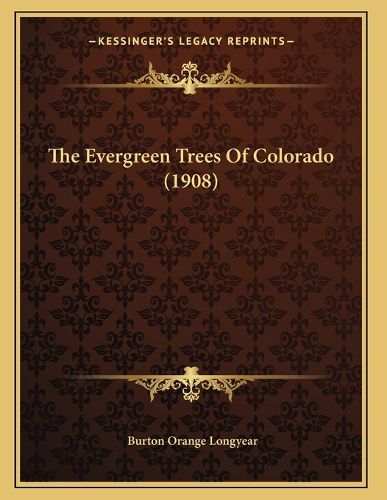 Cover image for The Evergreen Trees of Colorado (1908)