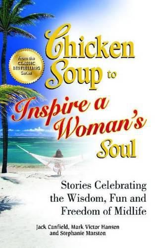 Cover image for Chicken Soup to Inspire a Woman's Soul: Stories Celebrating the Wisdom, Fun and Freedom of Midlife