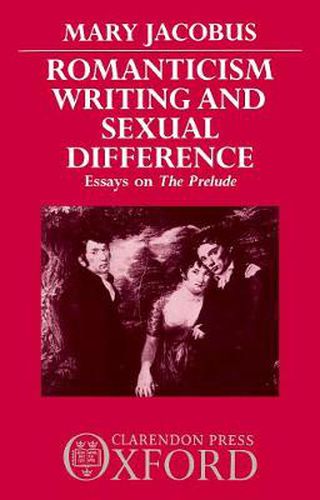 Romanticism, Writing, and Sexual Difference: Essays on The Prelude