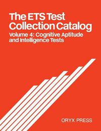 Cover image for The ETS Test Collection Catalog: Volume 4: Cognitive Aptitude and Intelligence Tests