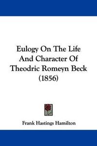 Cover image for Eulogy on the Life and Character of Theodric Romeyn Beck (1856)