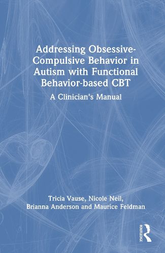 Cover image for Addressing Obsessive-Compulsive Behavior in Autism with Functional Behavior-based CBT