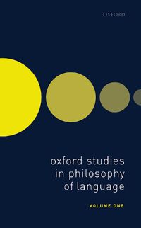 Cover image for Oxford Studies in Philosophy of Language Volume 1