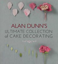 Cover image for Alan Dunn's Ultimate Collection of Cake Decorating