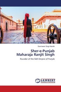 Cover image for Sher-e-Punjab Maharaja Ranjit Singh