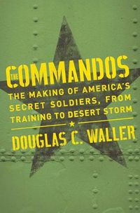 Cover image for Commandos: The Making of America's Secret Soldiers, from Training to Desert Storm