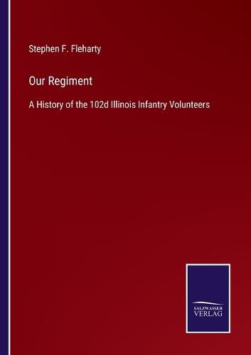 Cover image for Our Regiment: A History of the 102d Illinois Infantry Volunteers