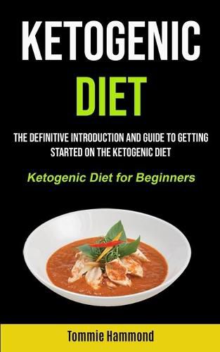 Cover image for Ketogenic Diet: The Definitive Introduction and Guide to Getting Started on the Ketogenic Diet (Ketogenic Diet for Beginners)