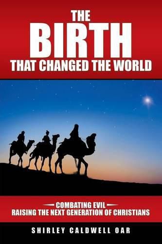 Cover image for The Birth that Changed the World: Combating Evil Raising the Next Generation of Christians