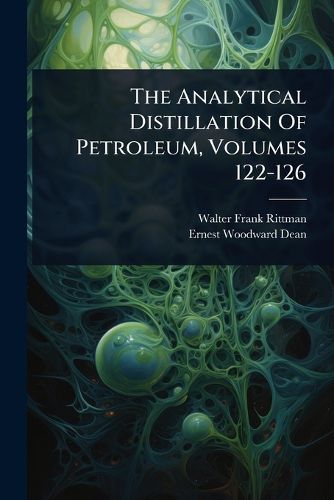 Cover image for The Analytical Distillation Of Petroleum, Volumes 122-126