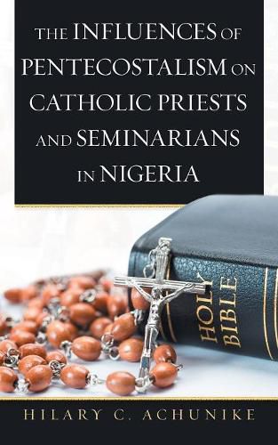 Cover image for The Influences of Pentecostalism on Catholic Priests and Seminarians in Nigeria