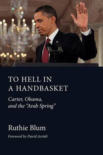 Cover image for To Hell in a Handbasket: Carter, Obama, and the Arab Spring