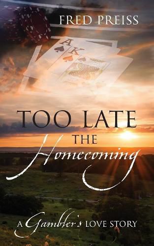 Cover image for Too Late The Homecoming: A Gambler's Love Story