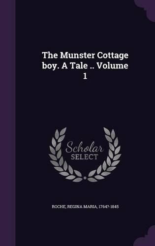 Cover image for The Munster Cottage Boy. a Tale .. Volume 1
