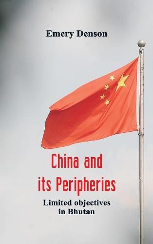 Cover image for China and its Peripheries: Limited Objectives in Bhutan