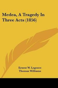 Cover image for Medea, a Tragedy in Three Acts (1856)