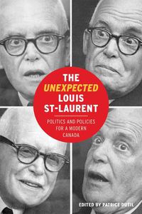 Cover image for The Unexpected Louis St-Laurent: Politics and Policies for a Modern Canada