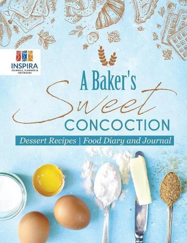 Cover image for A Baker's Sweet Concoction Dessert Recipes Food Diary and Journal