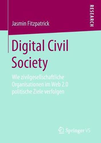 Cover image for Digital Civil Society: Wie zivilgesellschaftliche Organisationen im Web 2.0 politische Ziele verfolgen