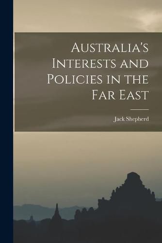 Cover image for Australia's Interests and Policies in the Far East