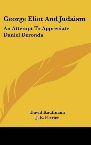 Cover image for George Eliot and Judaism: An Attempt to Appreciate Daniel Deronda