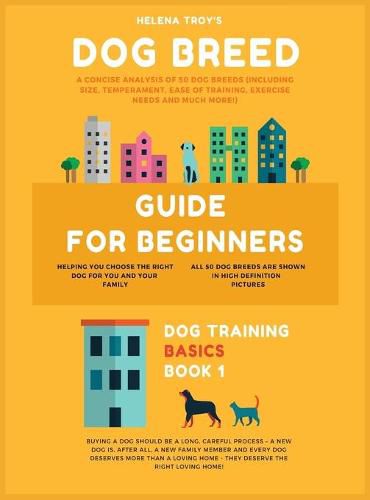 Cover image for Dog Breed Guide For Beginners: A Concise Analysis Of 50 Dog Breeds (Including Size, Temperament, Ease of Training, Exercise Needs and Much More!)