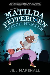 Cover image for The Legend of Matilda Peppercorn: Witch Hunter