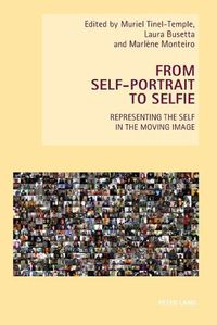 Cover image for From Self-Portrait to Selfie: Representing the Self in the Moving Image