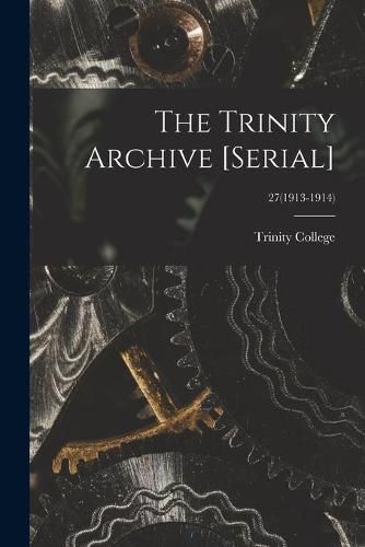 Cover image for The Trinity Archive [serial]; 27(1913-1914)