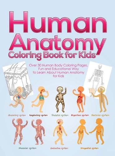 Cover image for Human Anatomy Coloring Book for Kids: Over 30 Human Body Coloring Pages, Fun and Educational Way to Learn About Human Anatomy for Kids - for Boys & Girls Ages 4-8