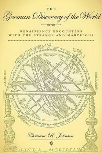 Cover image for The German Discovery of the World: Renaissance Encounters with the Strange and Marvelous