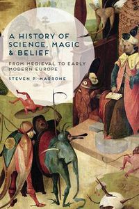 Cover image for A History of Science, Magic and Belief: From Medieval to Early Modern Europe