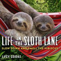 Cover image for Life in the Sloth Lane: Slow Down and Smell the Hibiscus